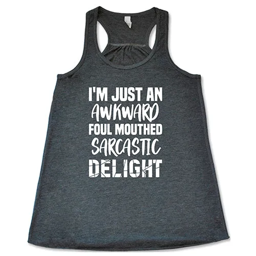 I'm Just An Awkward Foul Mouth Sarcastic Delight Shirt