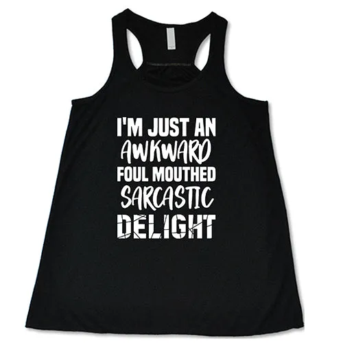 I'm Just An Awkward Foul Mouth Sarcastic Delight Shirt