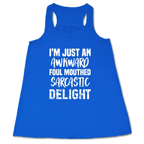 I'm Just An Awkward Foul Mouth Sarcastic Delight Shirt